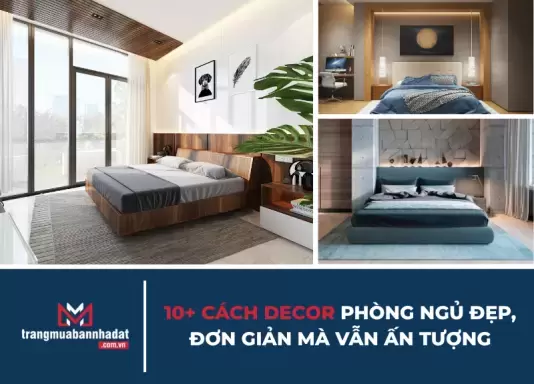 10+ Cách decor phòng ngủ đẹp, đơn giản mà vẫn ấn tượng