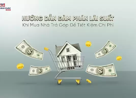 Hướng dẫn đàm phán lãi suất khi mua nhà trả góp để tiết kiệm chi phí