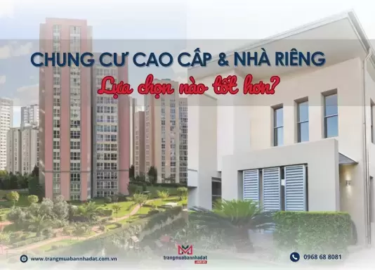 Chung cư cao cấp so với nhà riêng: Lựa chọn nào tốt hơn?