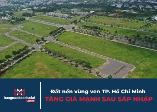 Đất nền vùng ven TP. Hồ Chí Minh tăng giá mạnh sau sáp nhập: Cơ hội nào cho nhà đầu tư?