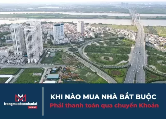 Khi nào mua nhà bắt buộc phải thanh toán qua chuyển khoản?