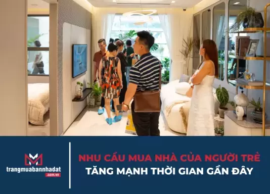 Nhu cầu mua nhà của người trẻ tăng mạnh thời gian gần đây